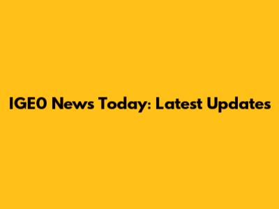 IGE0 News Today: Latest Updates