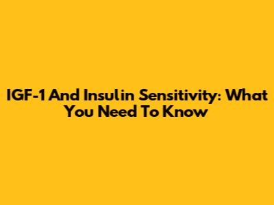 IGF-1 And Insulin Sensitivity: What You Need To Know