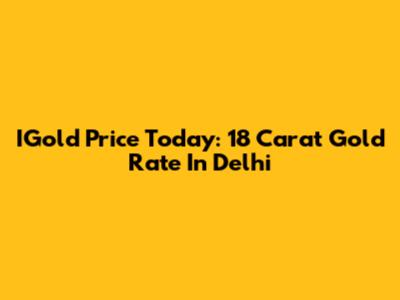 IGold Price Today: 18 Carat Gold Rate In Delhi