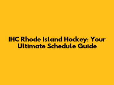IHC Rhode Island Hockey: Your Ultimate Schedule Guide