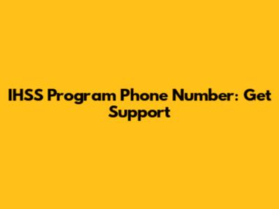 IHSS Program Phone Number: Get Support