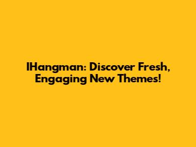 IHangman: Discover Fresh, Engaging New Themes!