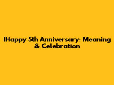 IHappy 5th Anniversary: Meaning & Celebration