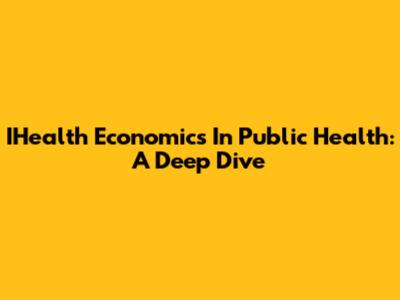 IHealth Economics In Public Health: A Deep Dive