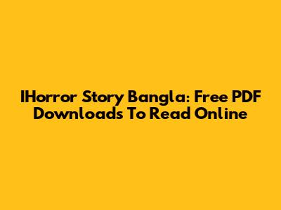 IHorror Story Bangla: Free PDF Downloads To Read Online