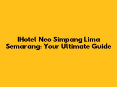 IHotel Neo Simpang Lima Semarang: Your Ultimate Guide