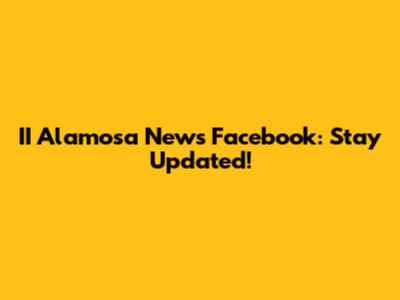 II Alamosa News Facebook: Stay Updated!