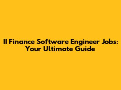 II Finance Software Engineer Jobs: Your Ultimate Guide