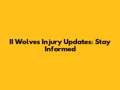 II Wolves Injury Updates: Stay Informed