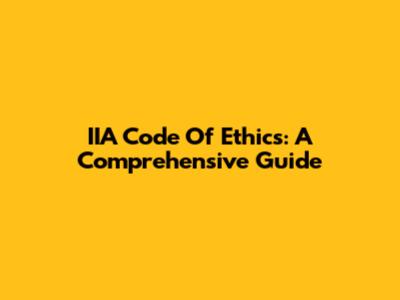 IIA Code Of Ethics: A Comprehensive Guide