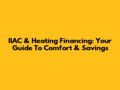 IIAC & Heating Financing: Your Guide To Comfort & Savings