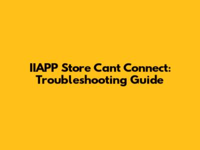 IIAPP Store Can't Connect: Troubleshooting Guide