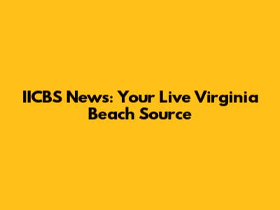 IICBS News: Your Live Virginia Beach Source