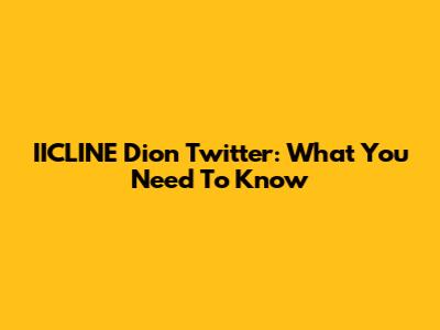 IICLINE Dion Twitter: What You Need To Know