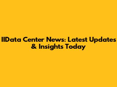 IIData Center News: Latest Updates & Insights Today