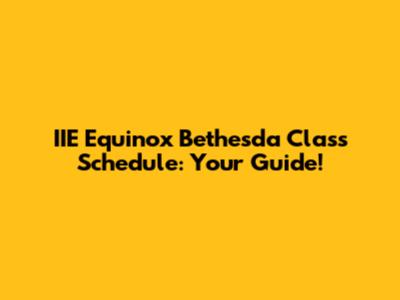 IIE Equinox Bethesda Class Schedule: Your Guide!