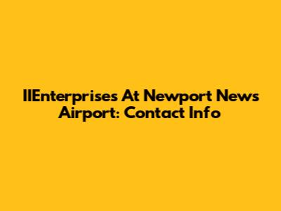 IIEnterprises At Newport News Airport: Contact Info