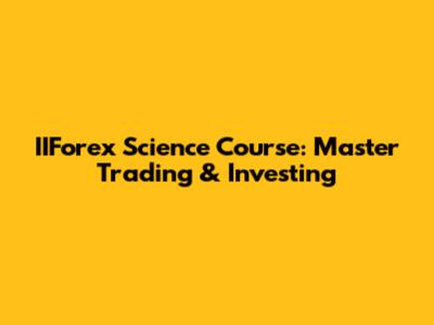 IIForex Science Course: Master Trading & Investing