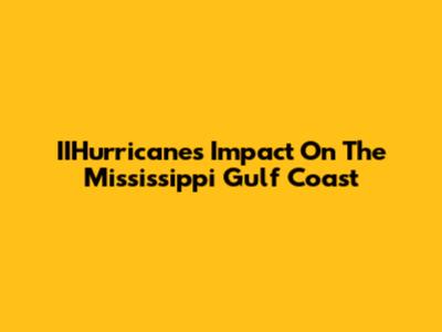 IIHurricane's Impact On The Mississippi Gulf Coast