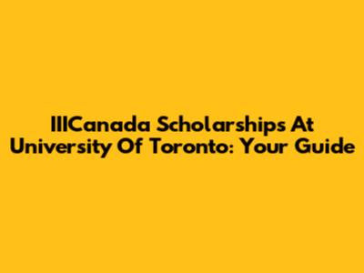IIICanada Scholarships At University Of Toronto: Your Guide
