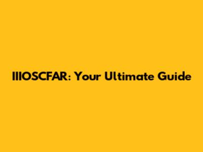 IIIOSCFAR: Your Ultimate Guide