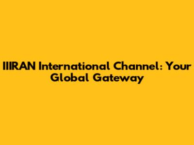 IIIRAN International Channel: Your Global Gateway