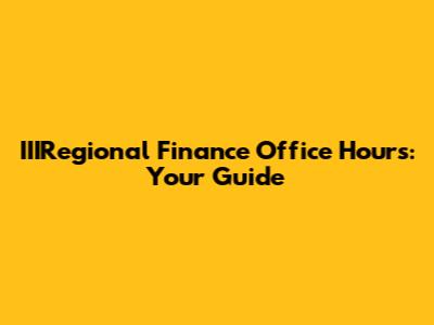 IIIRegional Finance Office Hours: Your Guide