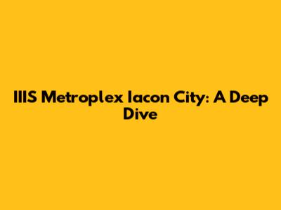 IIIS Metroplex Iacon City: A Deep Dive