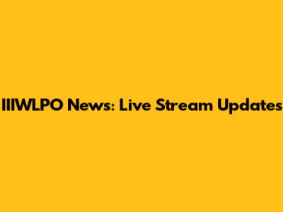 IIIWLPO News: Live Stream Updates