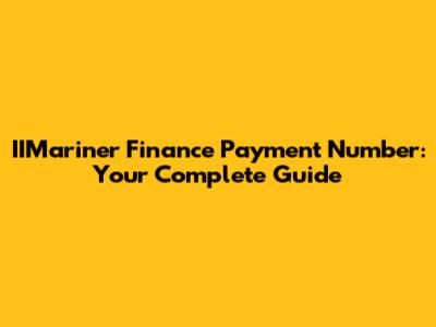 IIMariner Finance Payment Number: Your Complete Guide