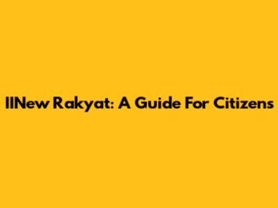 IINew Rakyat: A Guide For Citizens