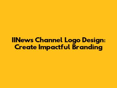 IINews Channel Logo Design: Create Impactful Branding