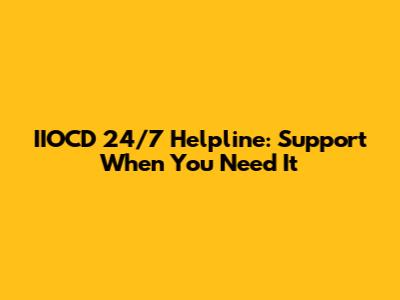 IIOCD 24/7 Helpline: Support When You Need It