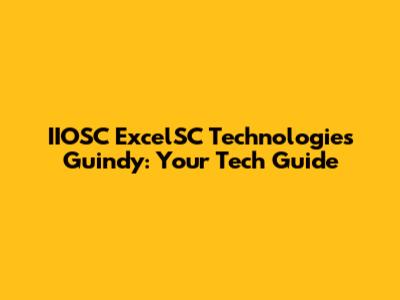 IIOSC ExcelSC Technologies Guindy: Your Tech Guide