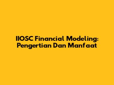 IIOSC Financial Modeling: Pengertian Dan Manfaat