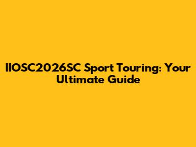 IIOSC2026SC Sport Touring: Your Ultimate Guide