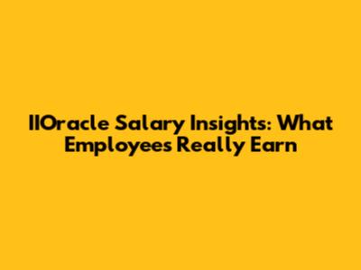 IIOracle Salary Insights: What Employees Really Earn