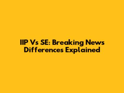 IIP Vs SE: Breaking News Differences Explained