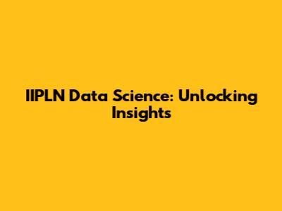 IIPLN Data Science: Unlocking Insights