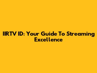 IIRTV ID: Your Guide To Streaming Excellence