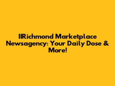 IIRichmond Marketplace Newsagency: Your Daily Dose & More!