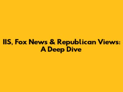 IIS, Fox News & Republican Views: A Deep Dive