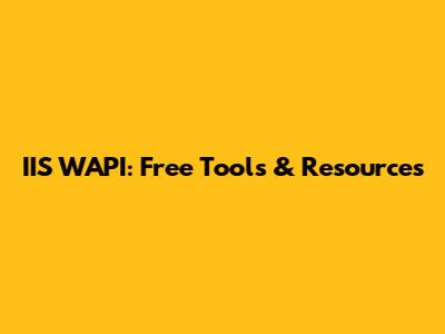 IIS WAPI: Free Tools & Resources