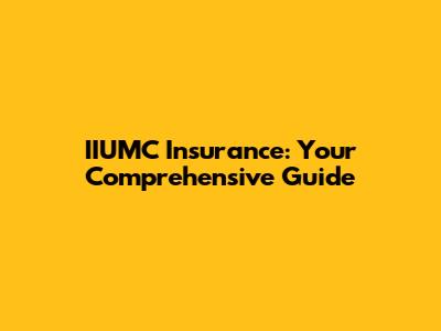 IIUMC Insurance: Your Comprehensive Guide
