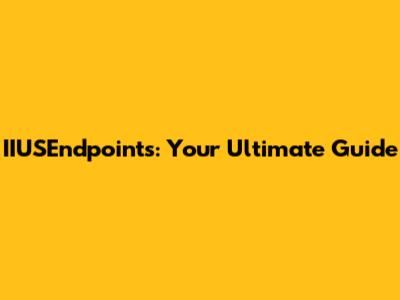 IIUSEndpoints: Your Ultimate Guide