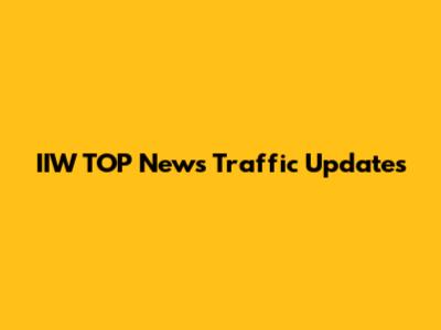 IIW TOP News Traffic Updates