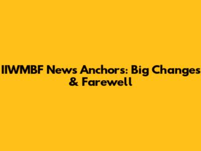 IIWMBF News Anchors: Big Changes & Farewell