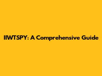 IIWTSPY: A Comprehensive Guide