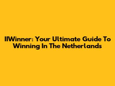 IIWinner: Your Ultimate Guide To Winning In The Netherlands