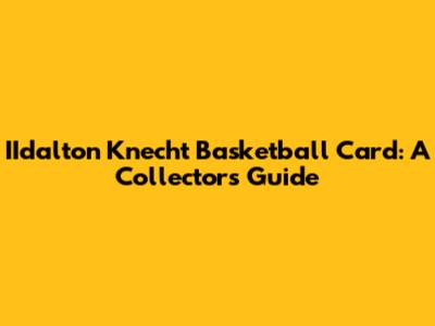 IIdalton Knecht Basketball Card: A Collector's Guide